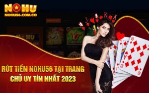 Rút Tiền Nohu56 Tại Trang Chủ Uy Tín Nhất 2023