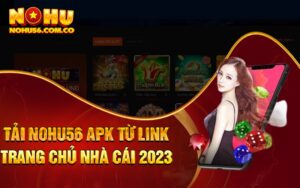 Tải Nohu56 Apk Từ Link Trang Chủ Nhà Cái 2023