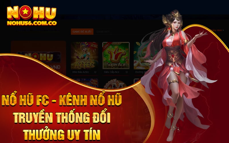Nổ Hũ FC - Kênh Nổ Hũ Truyền Thống Đổi Thưởng Uy Tín