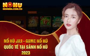 Nổ Hũ JILI - Game Nổ Hũ Quốc Tế Tại Sảnh Nổ Hũ 2023