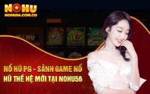 Nổ Hũ PG - Sảnh Game Nổ Hũ Thế Hệ Mới Tại Nohu56