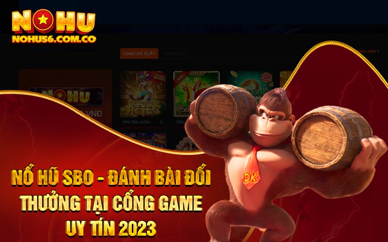 Nổ Hũ SBO - Đánh Bài Đổi Thưởng Tại Cổng Game Uy Tín 2023