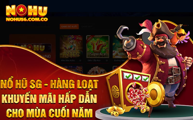 Nổ Hũ SG - Hàng Loạt Khuyến Mãi Hấp Dẫn Cho Mùa Cuối Năm