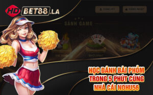 Học Đánh Bài Phỏm Trong 5 Phút Cùng Nhà Cái Nohu56
