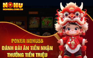 Poker Nohu56 - Đánh Bài Ăn Tiền Nhận Thưởng Tiền Triệu