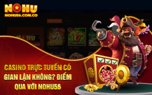 Casino Trực Tuyến Có Gian Lận Không? Điểm Qua Với Nohu56